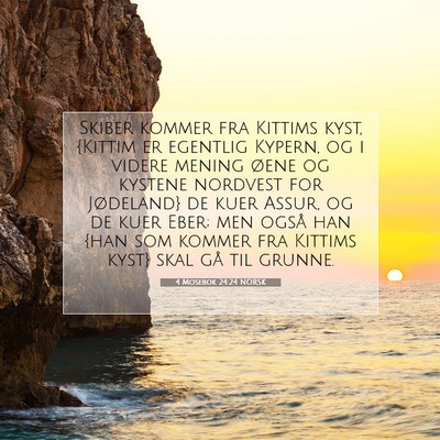 Picture 07 - 4 Mosebok 24:24 NORSK - Skiber kommer fra Kittims kyst, {Kittim er - Bible Verse Picture