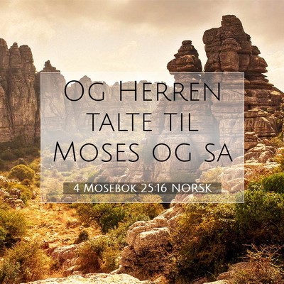 Picture 07 - 4 Mosebok 25:16 NORSK - Og Herren talte til Moses og - Bible Verse Picture