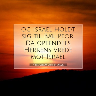 Picture 07 - 4 Mosebok 25:3 NORSK - og Israel holdt sig til Ba'l-Peor. Da optendtes - Bible Verse Picture