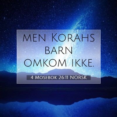 Picture 07 - 4 Mosebok 26:11 NORSK - men Korahs barn omkom - Bible Verse Picture