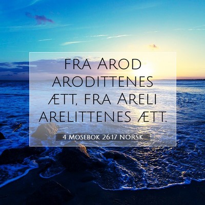 Picture 07 - 4 Mosebok 26:17 NORSK - fra Arod arodittenes ætt, fra Areli arelittenes - Bible Verse Picture
