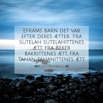 Picture 07 - 4 Mosebok 26:35 NORSK - Efra'ms barn det var efter deres ætter: Fra - Bible Verse Picture
