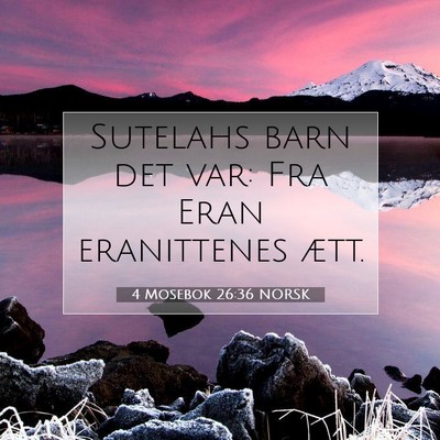Picture 07 - 4 Mosebok 26:36 NORSK - Sutelahs barn det var: Fra Eran eranittenes - Bible Verse Picture
