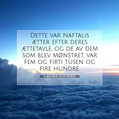 Picture 07 - 4 Mosebok 26:50 NORSK - Dette var Naftalis ætter efter deres ættetavle, - Bible Verse Picture