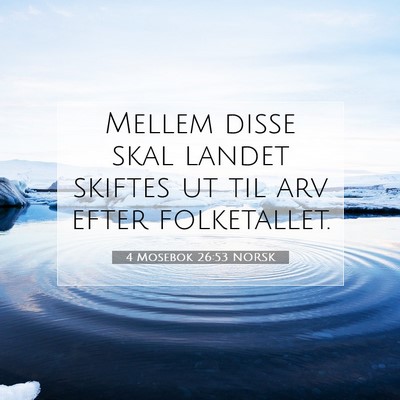 Picture 07 - 4 Mosebok 26:53 NORSK - Mellem disse skal landet skiftes ut til arv efter - Bible Verse Picture
