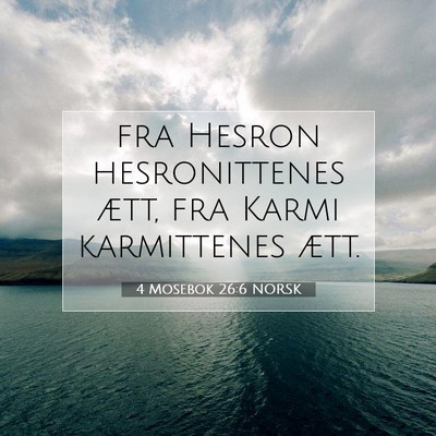 Picture 07 - 4 Mosebok 26:6 NORSK - fra Hesron hesronittenes ætt, fra Karmi - Bible Verse Picture
