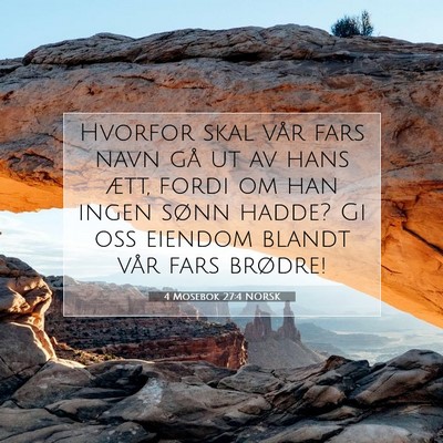Picture 07 - 4 Mosebok 27:4 NORSK - Hvorfor skal vår fars navn gå ut av hans ætt, - Bible Verse Picture