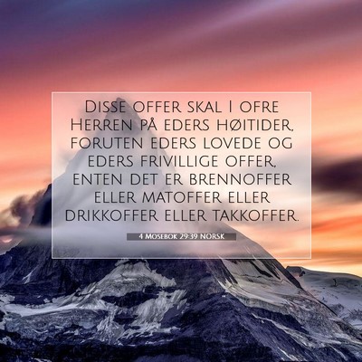 Picture 07 - 4 Mosebok 29:39 NORSK - Disse offer skal I ofre Herren på eders - Bible Verse Picture