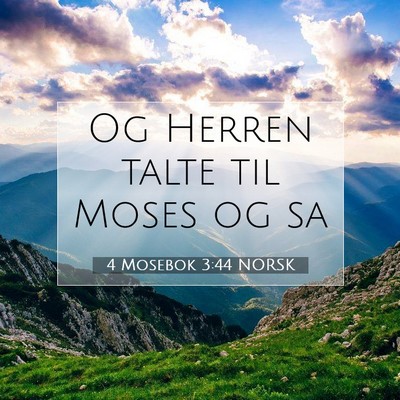 Picture 07 - 4 Mosebok 3:44 NORSK - Og Herren talte til Moses og - Bible Verse Picture