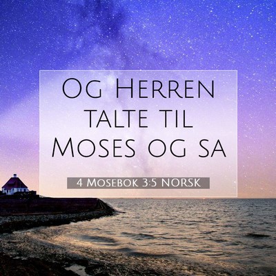 Picture 07 - 4 Mosebok 3:5 NORSK - Og Herren talte til Moses og - Bible Verse Picture
