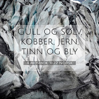 Picture 07 - 4 Mosebok 31:22 NORSK - Gull og sølv, kobber, jern, tinn og - Bible Verse Picture