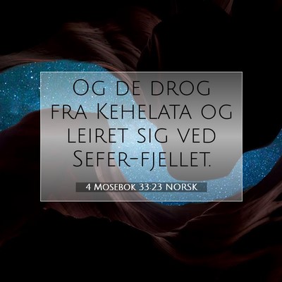 Picture 07 - 4 Mosebok 33:23 NORSK - Og de drog fra Kehelata og leiret sig ved - Bible Verse Picture
