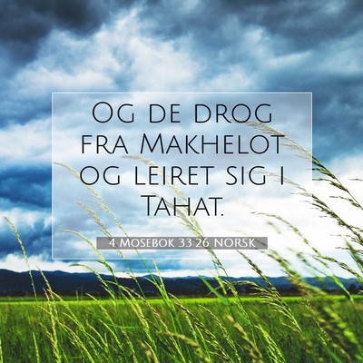Picture 07 - 4 Mosebok 33:26 NORSK - Og de drog fra Makhelot og leiret sig i - Bible Verse Picture