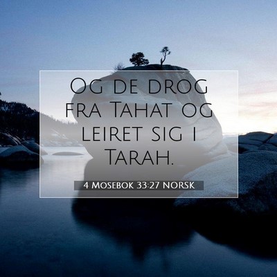 Picture 07 - 4 Mosebok 33:27 NORSK - Og de drog fra Tahat og leiret sig i - Bible Verse Picture