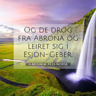 Picture 07 - 4 Mosebok 33:35 NORSK - Og de drog fra Abrona og leiret sig i - Bible Verse Picture