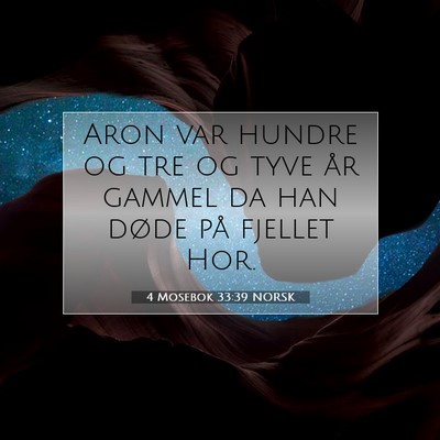 Picture 07 - 4 Mosebok 33:39 NORSK - Aron var hundre og tre og tyve år gammel da han - Bible Verse Picture
