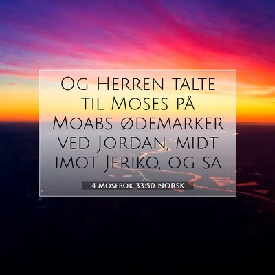 Picture 07 - 4 Mosebok 33:50 NORSK - Og Herren talte til Moses på Moabs ødemarker - Bible Verse Picture