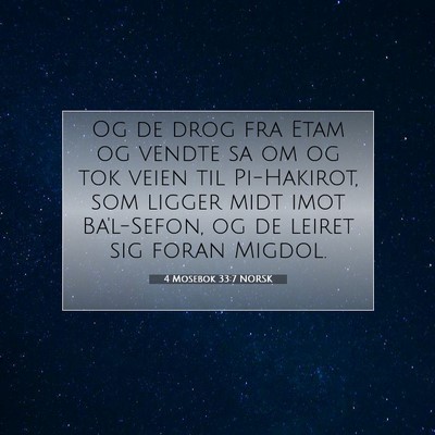 Picture 07 - 4 Mosebok 33:7 NORSK - Og de drog fra Etam og vendte sa om og tok veien - Bible Verse Picture