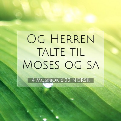 Picture 07 - 4 Mosebok 6:22 NORSK - Og Herren talte til Moses og - Bible Verse Picture