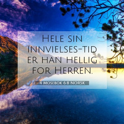 Picture 07 - 4 Mosebok 6:8 NORSK - Hele sin innvielses-tid er han hellig for - Bible Verse Picture