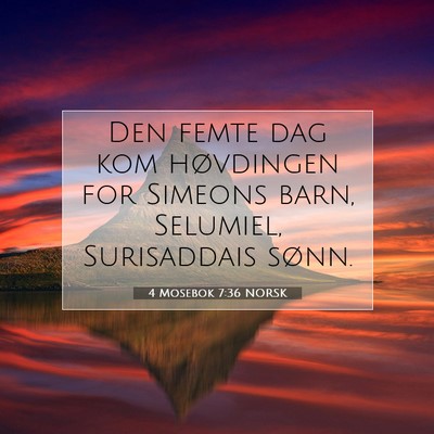 Picture 07 - 4 Mosebok 7:36 NORSK - Den femte dag kom høvdingen for Simeons barn, - Bible Verse Picture