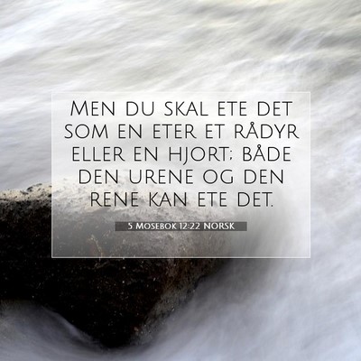 Picture 07 - 5 Mosebok 12:22 NORSK - Men du skal ete det som en eter et rådyr eller - Bible Verse Picture