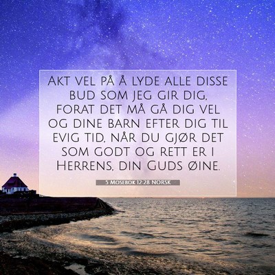 Picture 07 - 5 Mosebok 12:28 NORSK - Akt vel på å lyde alle disse bud som jeg gir - Bible Verse Picture