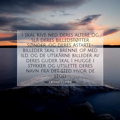 Picture 07 - 5 Mosebok 12:3 NORSK - I skal rive ned deres altere og slå deres - Bible Verse Picture