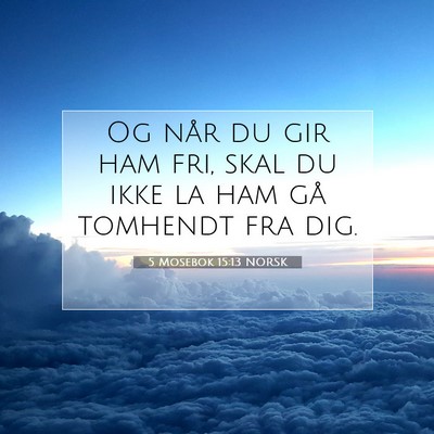 Picture 07 - 5 Mosebok 15:13 NORSK - Og når du gir ham fri, skal du ikke la ham gå - Bible Verse Picture