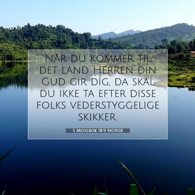 Picture 07 - 5 Mosebok 18:9 NORSK - Når du kommer til det land Herren din Gud gir - Bible Verse Picture