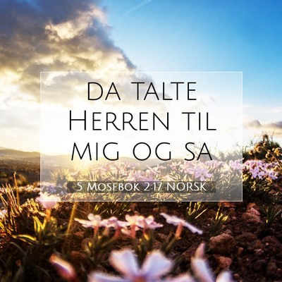 Picture 07 - 5 Mosebok 2:17 NORSK - da talte Herren til mig og - Bible Verse Picture