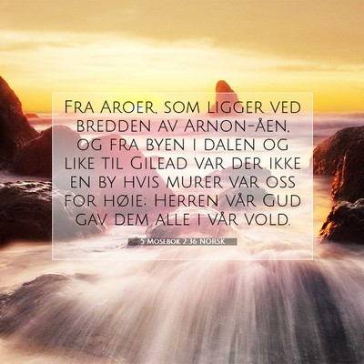 Picture 07 - 5 Mosebok 2:36 NORSK - Fra Aroer, som ligger ved bredden av Arnon-åen, - Bible Verse Picture