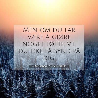 Picture 07 - 5 Mosebok 23:22 NORSK - Men om du lar være å gjøre noget løfte, vil - Bible Verse Picture
