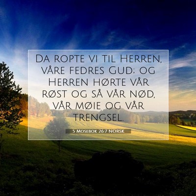 Picture 07 - 5 Mosebok 26:7 NORSK - Da ropte vi til Herren, våre fedres Gud; og - Bible Verse Picture