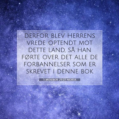 Picture 07 - 5 Mosebok 29:27 NORSK - derfor blev Herrens vrede optendt mot dette land, - Bible Verse Picture