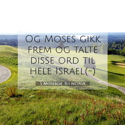 Picture 07 - 5 Mosebok 31:1 NORSK - Og Moses gikk frem og talte disse ord til hele - Bible Verse Picture