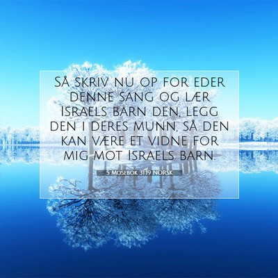 Picture 07 - 5 Mosebok 31:19 NORSK - Så skriv nu op for eder denne sang og lær - Bible Verse Picture