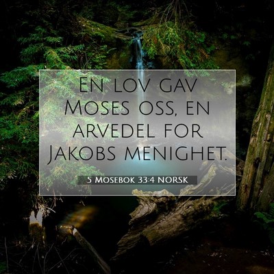 Picture 07 - 5 Mosebok 33:4 NORSK - En lov gav Moses oss, en arvedel for Jakobs - Bible Verse Picture