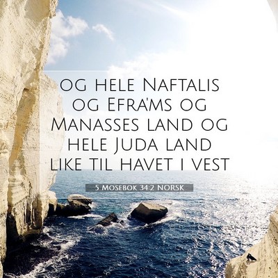 Picture 07 - 5 Mosebok 34:2 NORSK - og hele Naftalis og Efra'ms og Manasses land og - Bible Verse Picture