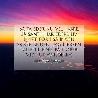Picture 07 - 5 Mosebok 4:15 NORSK - Så ta eder nu vel i vare, så sant I har eders - Bible Verse Picture