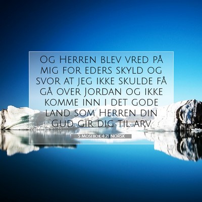 Picture 07 - 5 Mosebok 4:21 NORSK - Og Herren blev vred på mig for eders skyld og - Bible Verse Picture