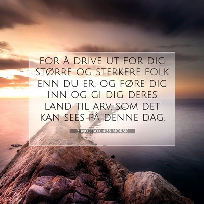 Picture 07 - 5 Mosebok 4:38 NORSK - for å drive ut for dig større og sterkere folk - Bible Verse Picture