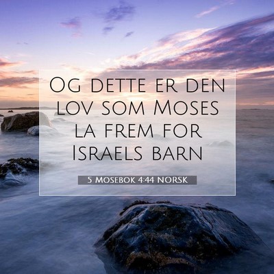 Picture 07 - 5 Mosebok 4:44 NORSK - Og dette er den lov som Moses la frem for Israels - Bible Verse Picture