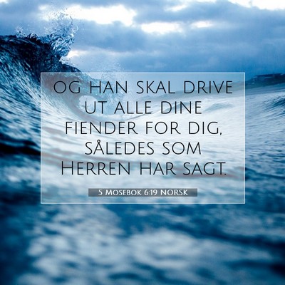 Picture 07 - 5 Mosebok 6:19 NORSK - og han skal drive ut alle dine fiender for dig, - Bible Verse Picture
