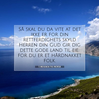 Picture 07 - 5 Mosebok 9:6 NORSK - Så skal du da vite at det ikke er for din - Bible Verse Picture