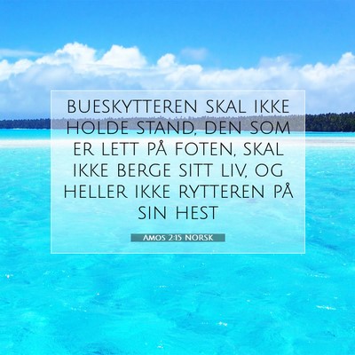Picture 07 - Amos 2:15 NORSK - bueskytteren skal ikke holde stand, den som er - Bible Verse Picture