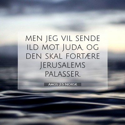 Picture 07 - Amos 2:5 NORSK - men jeg vil sende ild mot Juda, og den skal - Bible Verse Picture