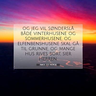 Picture 07 - Amos 3:15 NORSK - og jeg vil sønderslå både vinterhusene og - Bible Verse Picture