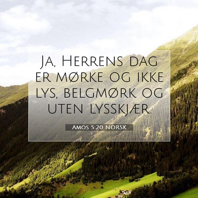 Picture 07 - Amos 5:20 NORSK - Ja, Herrens dag er mørke og ikke lys, belgmørk - Bible Verse Picture