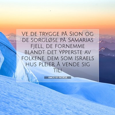 Picture 07 - Amos 6:1 NORSK - Ve de trygge på Sion og de sorgløse på - Bible Verse Picture